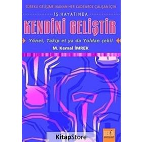 İŞ HAYATINDA KENDINI GELİŞTİR - YÖNET, TAKIP ET YA DA YOLDAN ÇEKİL - M. KEMAL İMREK
