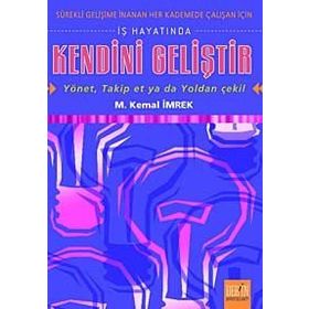 İŞ HAYATINDA KENDINI GELİŞTİR - YÖNET, TAKIP ET YA DA YOLDAN ÇEKİL - M. KEMAL İMREK