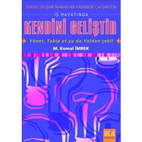 İŞ HAYATINDA KENDINI GELİŞTİR - YÖNET, TAKIP ET YA DA YOLDAN ÇEKİL - M. KEMAL İMREK
