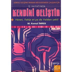 İŞ HAYATINDA KENDINI GELİŞTİR - YÖNET, TAKIP ET YA DA YOLDAN ÇEKİL - M. KEMAL İMREK