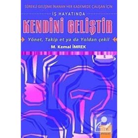 İŞ HAYATINDA KENDINI GELİŞTİR - YÖNET, TAKIP ET YA DA YOLDAN ÇEKİL - M. KEMAL İMREK