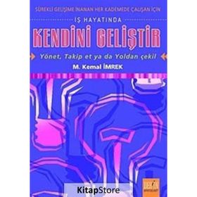 İŞ HAYATINDA KENDINI GELİŞTİR - YÖNET, TAKIP ET YA DA YOLDAN ÇEKİL - M. KEMAL İMREK