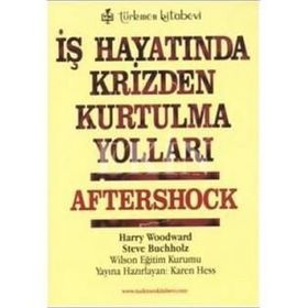 İŞ HAYATINDA KRIZDEN KURTULMA YOLLARI AFTERSHOCK - HARRY WOODWARD; STEVE BUCHHOLZ