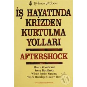 İŞ HAYATINDA KRIZDEN KURTULMA YOLLARI AFTERSHOCK - HARRY WOODWARD; STEVE BUCHHOLZ