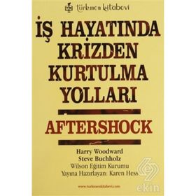 İŞ HAYATINDA KRIZDEN KURTULMA YOLLARI AFTERSHOCK - HARRY WOODWARD; STEVE BUCHHOLZ
