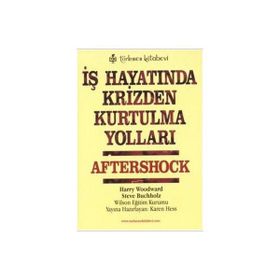 İŞ HAYATINDA KRIZDEN KURTULMA YOLLARI AFTERSHOCK - HARRY WOODWARD; STEVE BUCHHOLZ