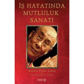İŞ HAYATINDA MUTLULUK SANATI - KUTSAL DALAI LAMA;HOWARD C. CUTLER