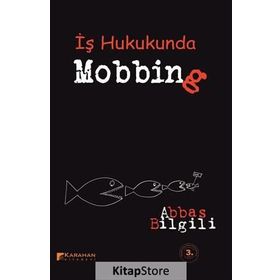 İŞ HUKUKU AÇISINDAN MOBBING (PSIKOLOJIK TACIZ) - ABBAS BILGILI