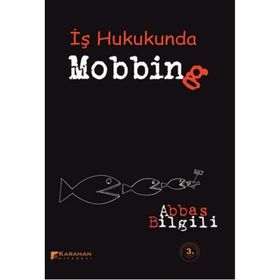 İŞ HUKUKU AÇISINDAN MOBBING (PSIKOLOJIK TACIZ) - ABBAS BILGILI