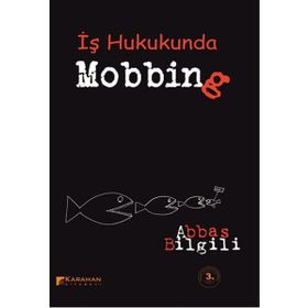 İŞ HUKUKU AÇISINDAN MOBBING (PSIKOLOJIK TACIZ) - ABBAS BILGILI