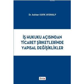 İş Hukuku Açısından Ticaret Şirketlerinde Yapısal Değişiklikler Beta Yayınları