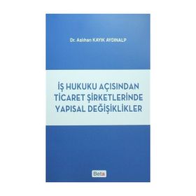 İş Hukuku Açısından Ticaret Şirketlerinde Yapısal Değişiklikler Beta Yayınları