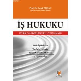 İŞ HUKUKU TÜRK ÇALIŞMA HUKUKU UYGULAMASI - FARUK ANDAÇ
