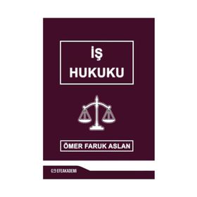 İŞ HUKUKU TÜRK ÇALIŞMA HUKUKU UYGULAMASI - FARUK ANDAÇ