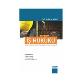 İŞ HUKUKU TÜRK ÇALIŞMA HUKUKU UYGULAMASI - FARUK ANDAÇ