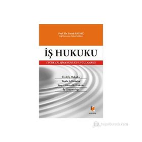 İŞ HUKUKU TÜRK ÇALIŞMA HUKUKU UYGULAMASI - FARUK ANDAÇ
