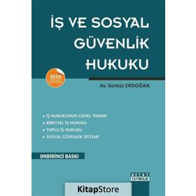 İŞ HUKUKU VE SOSYAL GÜVENLIK HUKUKU - GÜRBÜZ ERDOĞAN