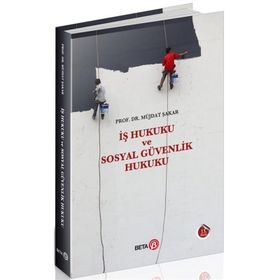 İş Hukuku ve Sosyal Güvenlik Hukuku - Müjdat Şakar