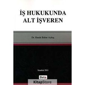 İŞ HUKUKUNDA ALT İŞVEREN - HANDE BAHAR AYKAÇ