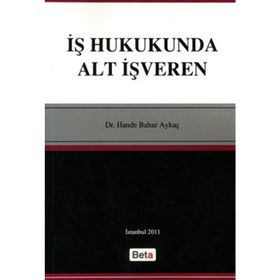İŞ HUKUKUNDA ALT İŞVEREN - HANDE BAHAR AYKAÇ