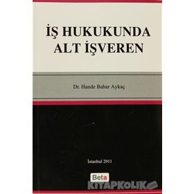 İŞ HUKUKUNDA ALT İŞVEREN - HANDE BAHAR AYKAÇ
