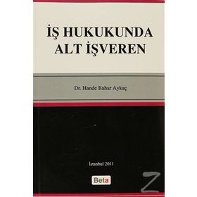 İŞ HUKUKUNDA ALT İŞVEREN - HANDE BAHAR AYKAÇ