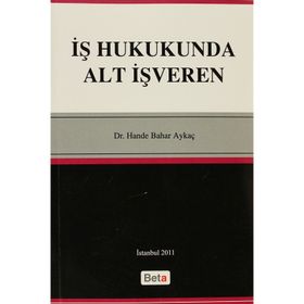 İŞ HUKUKUNDA ALT İŞVEREN - HANDE BAHAR AYKAÇ