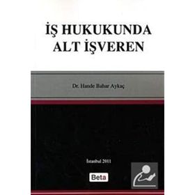 İŞ HUKUKUNDA ALT İŞVEREN - HANDE BAHAR AYKAÇ