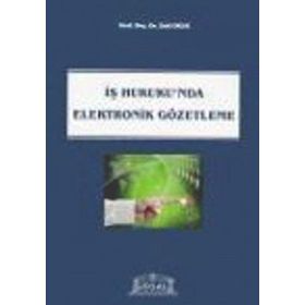 İş Hukukunda Elektronik Gözetleme - Zeki Okur