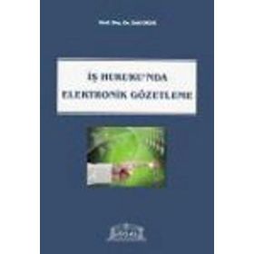 İş Hukukunda Elektronik Gözetleme - Zeki Okur