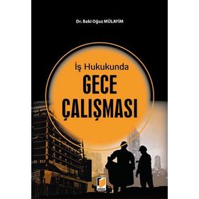 İş Hukukunda Gece Çalışması - Baki Oğuz Mülayim