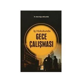 İş Hukukunda Gece Çalışması - Baki Oğuz Mülayim