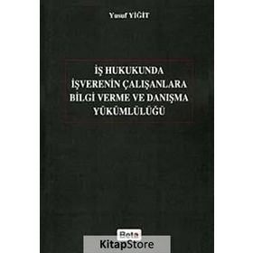 İŞ HUKUKUNDA İŞVERENIN ÇALIŞANLARA BILGI VERME VE DANIŞMA YÜKÜMLÜLÜĞÜ - YUSUF YİĞİT