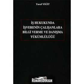 İŞ HUKUKUNDA İŞVERENIN ÇALIŞANLARA BILGI VERME VE DANIŞMA YÜKÜMLÜLÜĞÜ - YUSUF YİĞİT