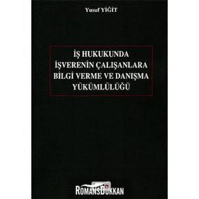 İŞ HUKUKUNDA İŞVERENIN ÇALIŞANLARA BILGI VERME VE DANIŞMA YÜKÜMLÜLÜĞÜ - YUSUF YİĞİT