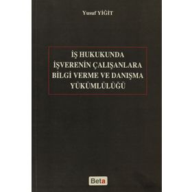 İŞ HUKUKUNDA İŞVERENIN ÇALIŞANLARA BILGI VERME VE DANIŞMA YÜKÜMLÜLÜĞÜ - YUSUF YİĞİT