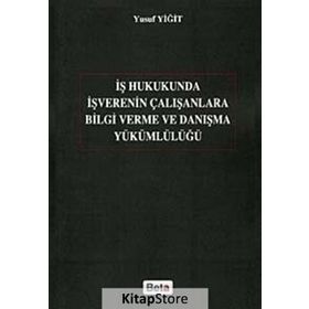 İŞ HUKUKUNDA İŞVERENIN ÇALIŞANLARA BILGI VERME VE DANIŞMA YÜKÜMLÜLÜĞÜ - YUSUF YİĞİT