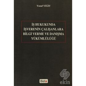 İŞ HUKUKUNDA İŞVERENIN ÇALIŞANLARA BILGI VERME VE DANIŞMA YÜKÜMLÜLÜĞÜ - YUSUF YİĞİT