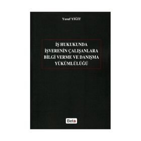 İŞ HUKUKUNDA İŞVERENIN ÇALIŞANLARA BILGI VERME VE DANIŞMA YÜKÜMLÜLÜĞÜ - YUSUF YİĞİT