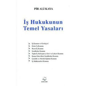 İŞ HUKUKUNUN TEMEL YASALARI - PIR ALI KAYA