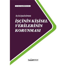 İş İlişkisinde İşçinin Kişisel Verilerinin Korunması - Platon Hukuk Yayınevi