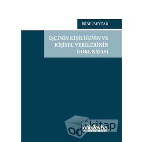 İş İlişkisinde İşçinin Kişisel Verilerinin Korunması - Selen Uncular