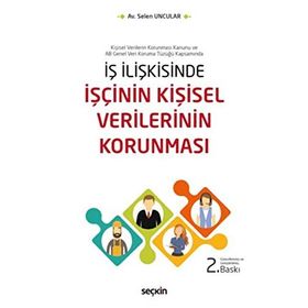 İş İlişkisinde İşçinin Kişisel Verilerinin Korunması - Selen Uncular