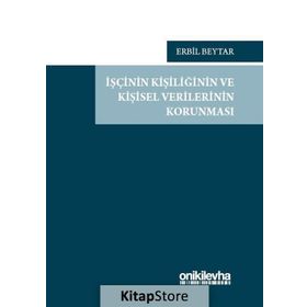 İş İlişkisinde İşçinin Kişisel Verilerinin Korunması - Selen Uncular