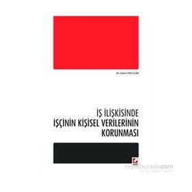 İş İlişkisinde İşçinin Kişisel Verilerinin Korunması - Selen Uncular