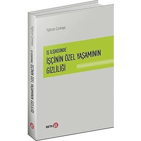 İş İlişkisinde İşçinin Özel Yaşamının Gizliliği - Yiğitcan Çankaya