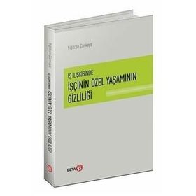 İş İlişkisinde İşçinin Özel Yaşamının Gizliliği - Yiğitcan Çankaya