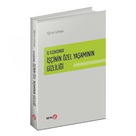 İş İlişkisinde İşçinin Özel Yaşamının Gizliliği - Yiğitcan Çankaya