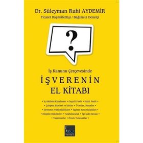 İş Kanunu Çerçevesinde İşverenin El Kitabı - Süleyman Ruhi Aydemir