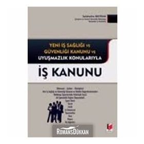 İŞ KANUNU YENI İŞ SAĞLIĞI VE GÜVENLIĞI KANUNU VE UYUŞMAZLIK KONULARIYLA - SELAHATTIN BAYRAM